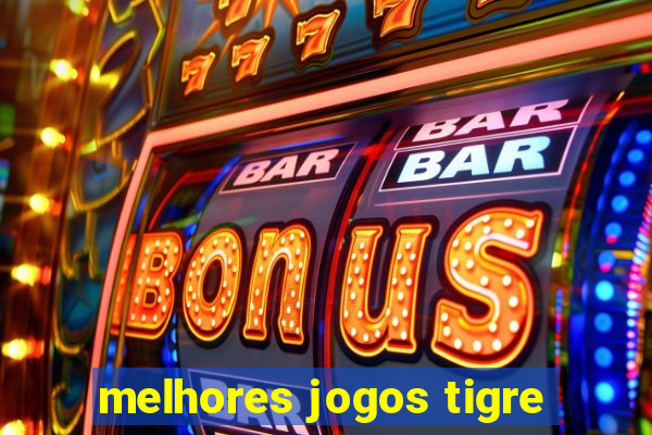 melhores jogos tigre